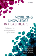 Mobilizing Knowledge in Healthcare: Challenges for Management and Organization