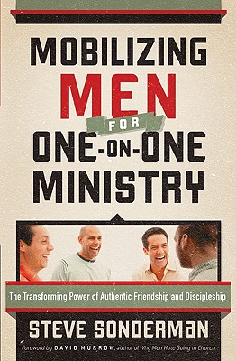 Mobilizing Men for One-On-One Ministry: The Transforming Power of Authentic Friendship and Discipleship - Sonderman, Steve