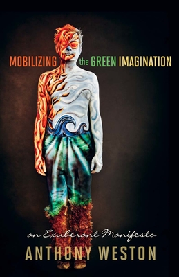 Mobilizing the Green Imagination: An Exuberant Manifesto - Weston, Anthony