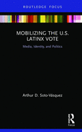 Mobilizing the U.S. Latinx Vote: Media, Identity, and Politics