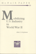 Mobilizing United States Industry in World War 2: Myth and Reality - Gropman, Alan L, and Institute for National Strategic Studies (U S ) (Producer)