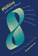 Mobius Und Sein Band: Der Aufstieg Von Mathematik Und Astronomie Im Deutschland Des 19. Jahrhunderts - Fauvel, John (Editor), and Menzel, G. (Translated by), and Flood, Raymond (Editor)