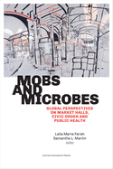 Mobs and Microbes: Global Perspectives on Market Halls, Civic Order and Public Health