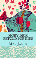 Moby Dick Retold for Kids: (Beginner Reader Classics)