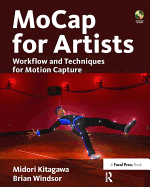 MoCap for Artists: Workflow and Techniques for Motion Capture