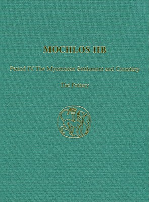 Mochlos Iib: Period IV. the Mycenaean Settlement and Cemetery: The Pottery - Smith, R Angus K