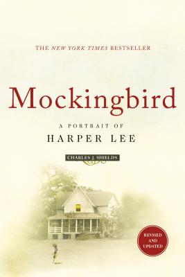 Mockingbird: A Portrait of Harper Lee: Revised and Updated - Shields, Charles J