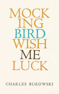 Mockingbird Wish Me Luck - Bukowski, Charles