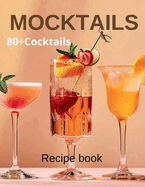 Mocktail Recipe Book: Delicious Non-Alcoholic Drinks for Every Occasion 80+Cocktails
