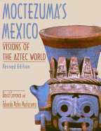 Moctezuma's Mexico: Visions of the Aztec World