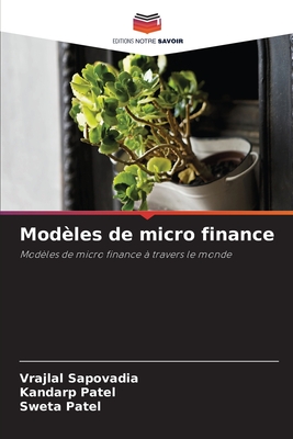 Mod?les de micro finance - Sapovadia, Vrajlal, and Patel, Kandarp, and Patel, Sweta