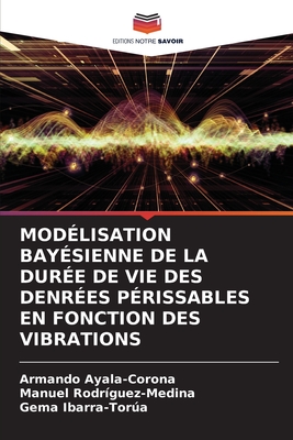 Mod?lisation Bay?sienne de la Dur?e de Vie Des Denr?es P?rissables En Fonction Des Vibrations - Ayala-Corona, Armando, and Rodr?guez-Medina, Manuel, and Ibarra-Tora, Gema