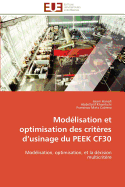 Mod?lisation Et Optimisation Des Crit?res D? Usinage Du Peek Cf30: Mod?lisation, Optimisation, Et La D?cision Multicrit?re (Omn. Univ. Europ. ) (French Edition)