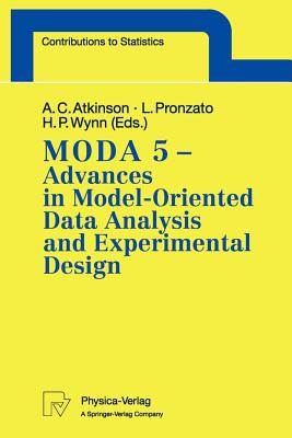 Moda 5 - Advances in Model-Oriented Data Analysis and Experimental Design: Proceedings of the 5th International Workshop in Marseilles, France, June 22-26, 1998 - Atkinson, Anthony C (Editor), and Pronzato, Luc (Editor), and Wynn, Henry P (Editor)