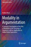 Modality in Argumentation: A Semantic Investigation of the Role of Modalities in the Structure of Arguments with an Application to Italian Modal Expressions