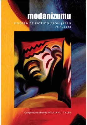 Modanizumu: Modernist Fiction from Japan, 1913-1938 - Tyler, William J (Editor)