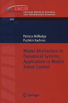 Model Abstraction in Dynamical Systems: Application to Mobile Robot Control - Mellodge, Patricia, and Kachroo, Pushkin