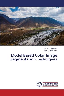 Model Based Color Image Segmentation Techniques - Srinivasa Rao, K, and Rajkumar, G V S