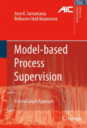 Model-Based Process Supervision: A Bond Graph Approach - Samantaray, Arun Kumar, and Ould Bouamama, Belkacem