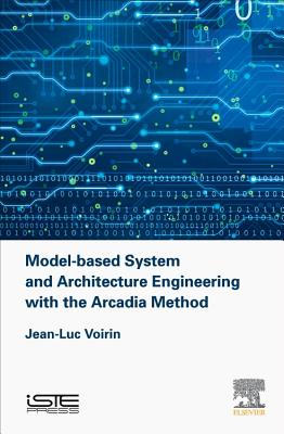 Model-based System and Architecture Engineering with the Arcadia Method - Voirin, Jean-Luc