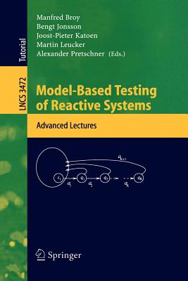 Model-Based Testing of Reactive Systems: Advanced Lectures - Broy, Manfred (Editor), and Jonsson, Bengt (Editor), and Katoen, Joost-Pieter (Editor)