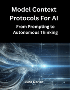 Model Context Protocols for AI: From Prompting to Autonomous Thinking