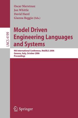 Model Driven Engineering Languages and Systems: 9th International Conference, Models 2006, Genova, Italy, October 1-6, 2006, Proceedings - Nierstrasz, Oscar (Editor), and Whittle, Jon (Editor), and Harel, David (Editor)