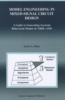 Model Engineering in Mixed-Signal Circuit Design: A Guide to Generating Accurate Behavioral Models in VHDL-AMS - Huss, Sorin Alexander
