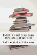 Model Law School Essays: Issues Rules Application Conclusion: Look Inside! Authored by a Bar Exam Expert with Six Published Model Bar Essays!!!