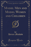 Model Men and Model Women and Children (Classic Reprint)