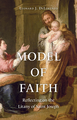 Model of Faith: Reflecting on the Litany of Saint Joseph - Delorenzo, Leonard J
