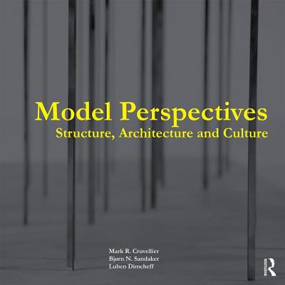 Model Perspectives: Structure, Architecture and Culture - Cruvellier, Mark R., and Sandaker, Bjorn N., and Dimcheff, Luben