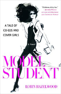 Model Student: A Tale of Co-Eds and Cover Girls - Hazelwood, Robin