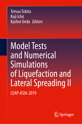 Model Tests and Numerical Simulations of Liquefaction and Lateral Spreading II: LEAP-ASIA-2019 - Tobita, Tetsuo (Editor), and Ichii, Koji (Editor), and Ueda, Kyohei (Editor)
