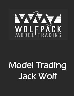 Model Trading: If I'm such a good trader, why am I writing a book? - Wolf, Jack