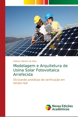 Modelagem e Arquitetura de Usina Solar Fotovoltaica Arrefecida - Oliveira Da Silva, Vin?cius