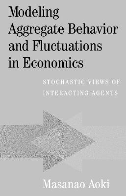 Modeling Aggregate Behavior and Fluctuations in Economics: Stochastic Views of Interacting Agents - Aoki, Masanao