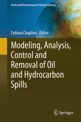 Modeling, Analysis, Control and Removal of Oil and Hydrocarbon Spills - Chaplina, Tatiana (Editor)