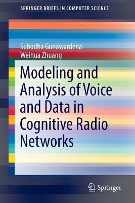Modeling and Analysis of Voice and Data in Cognitive Radio Networks - Gunawardena, Subodha, and Zhuang, Weihua