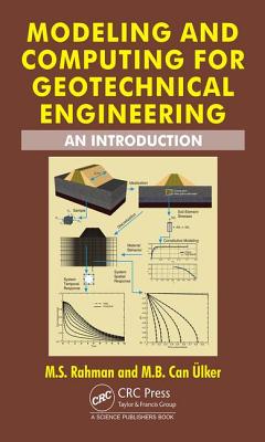 Modeling and Computing for Geotechnical Engineering: An Introduction - Rahman, M.S., and Ulker, M.B. Can