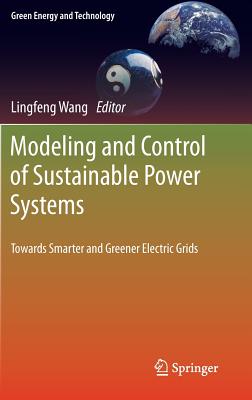 Modeling and Control of Sustainable Power Systems: Towards Smarter and Greener Electric Grids - Wang, Lingfeng (Editor)