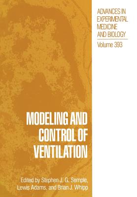 Modeling and Control of Ventilation - Semple, Stephen J G (Editor), and Adams, Lewis (Editor), and Whipp, Brian J, PhD, Dsc (Editor)