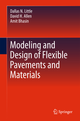 Modeling and Design of Flexible Pavements and Materials - Little, Dallas N, and Allen, David H, and Bhasin, Amit