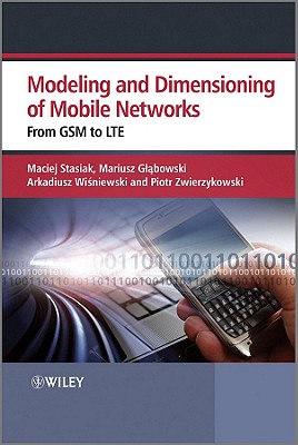 Modeling and Dimensioning of Mobile Wireless Networks: From GSM to LTE - Stasiak, Maciej, and Glabowski, Mariusz, and Wisniewski, Arkadiusz