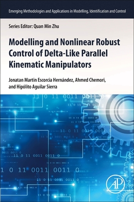 Modeling and Nonlinear Robust Control of Delta-Like Parallel Kinematic Manipulators - Escorcia Hernandez, Jonatan Martin, and Chemori, Ahmed, and Sierra, Hipolito Aguilar