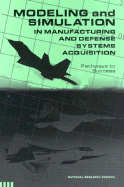 Modeling and Simulation in Manufacturing and Defense Acquisition: Pathways to Success - National Research Council, and Division on Engineering and Physical Sciences, and Board on Manufacturing and Engineering Design