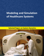 Modeling and Simulation of Healthcare Systems: Selected papers on System Dynamics. A book written by experts for beginners