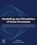 Modeling and Simulation of Sono-Processes: Fundamental and Semiempirical Approaches for Ultrasound-Assisted Processes and Sonochemistry