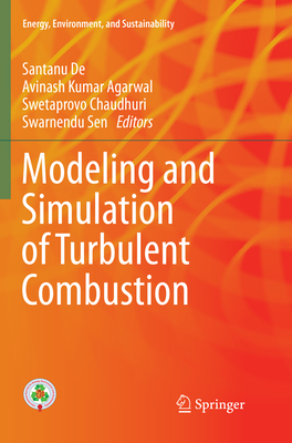 Modeling and Simulation of Turbulent Combustion - De, Santanu (Editor), and Agarwal, Avinash Kumar (Editor), and Chaudhuri, Swetaprovo (Editor)