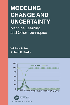 Modeling Change and Uncertainty: Machine Learning and Other Techniques - Fox, William P, and Burks, Robert E